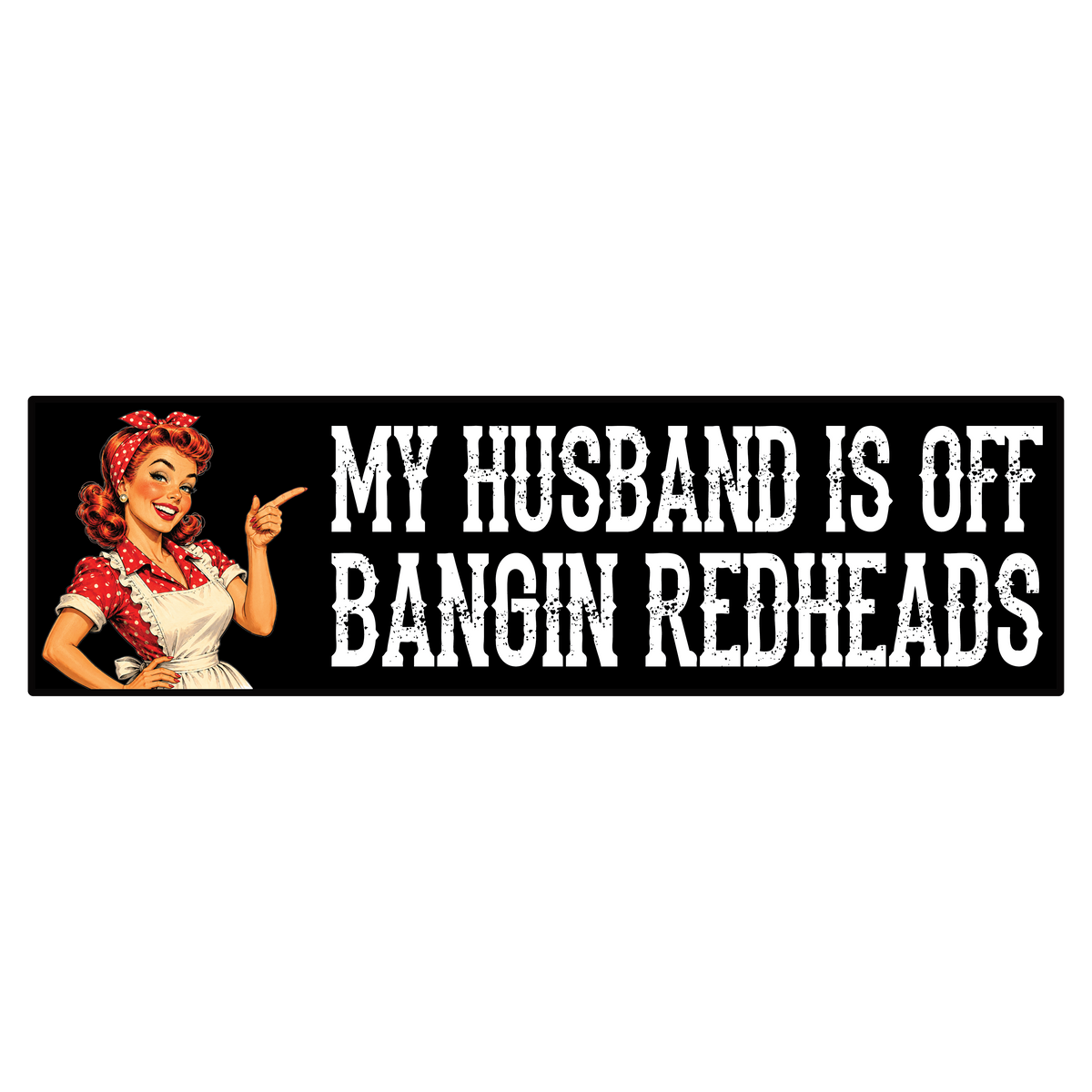 My Husband is Off Bangin Redheads Vintage Bumper Sticker Decal