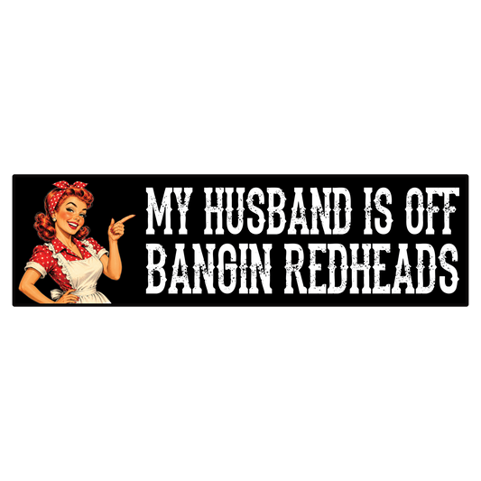 My Husband is Off Bangin Redheads Vintage Bumper Sticker Decal